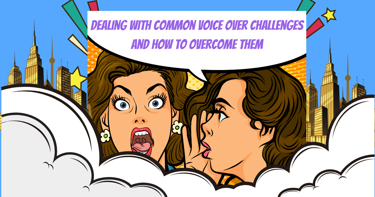 Dealing with Common Voice Over Challenges and How to Overcome Them