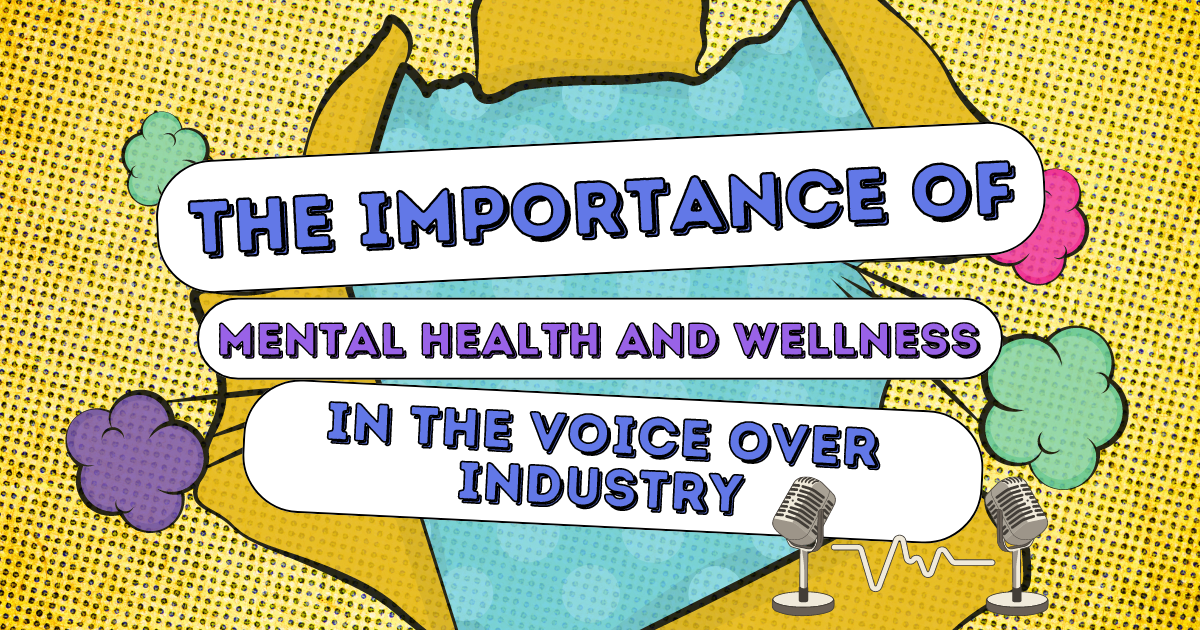 The Importance of Mental Health and Wellness in the Voice-Over Industry